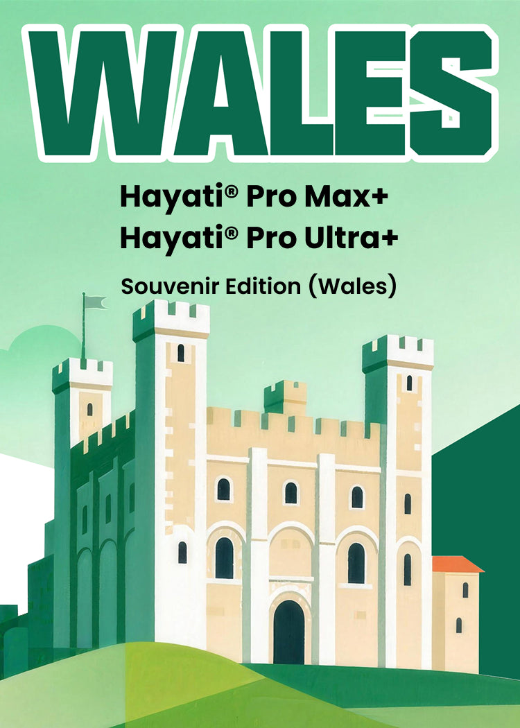 Hayati® Pro Max+ & Hayati® Pro Ultra+ Souvenir Edition (Wales)